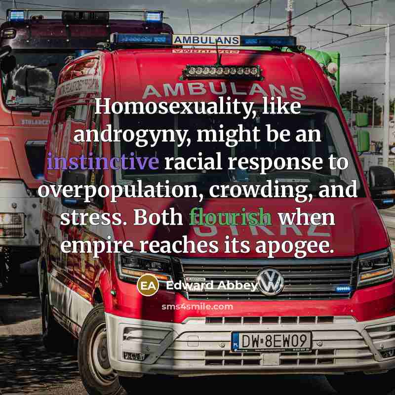 “Homosexuality, like androgyny, might be an instinctive racial response to…” quote by Edward Abbey