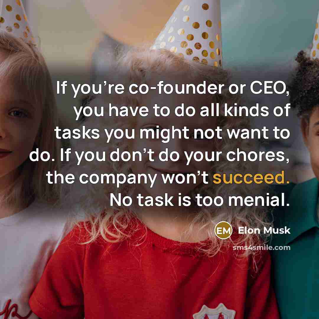 “If you're co-founder or CEO, you have to do all…” quote by Elon Musk