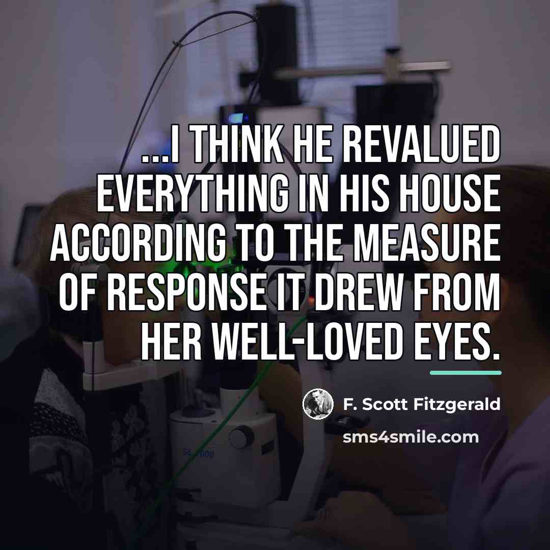 “...I think he revalued everything in his house according to…” quote by F. Scott Fitzgerald