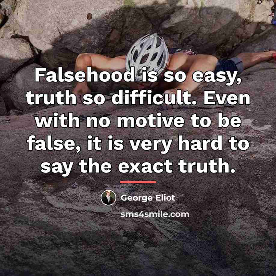 “Falsehood is so easy, truth so difficult. Even with no…” quote by George Eliot