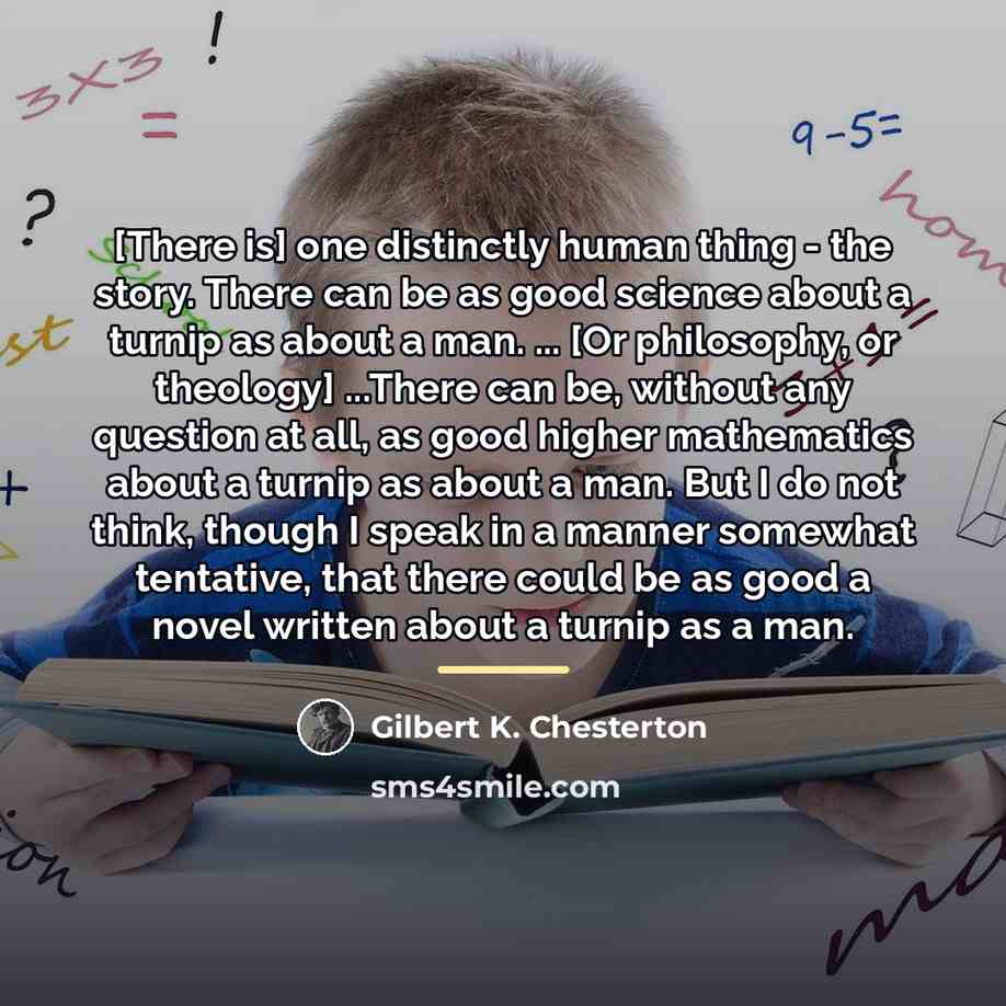 “[There is] one distinctly human thing - the story. There…” quote by Gilbert K. Chesterton