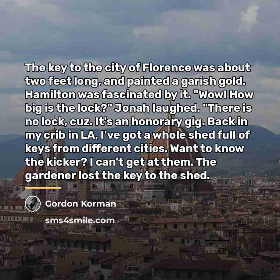 “The key to the city of Florence was about two…” quote by Gordon Korman