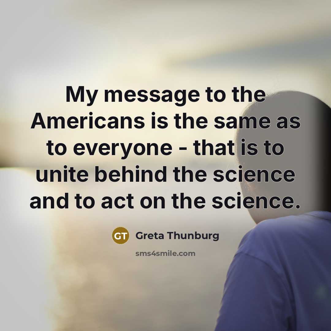 “My message to the Americans is the same as to…” quote by Greta Thunburg