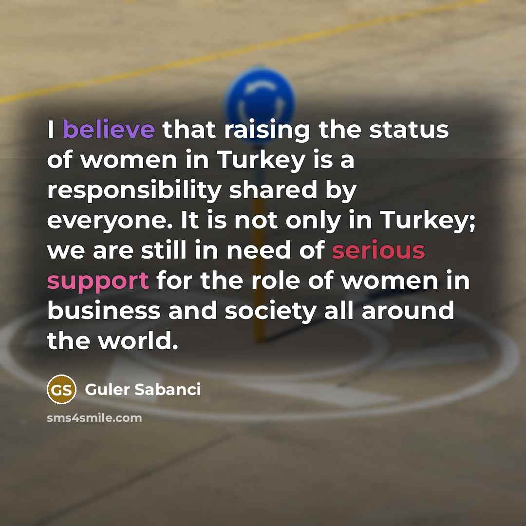 “I believe that raising the status of women in Turkey…” quote by Guler Sabanci