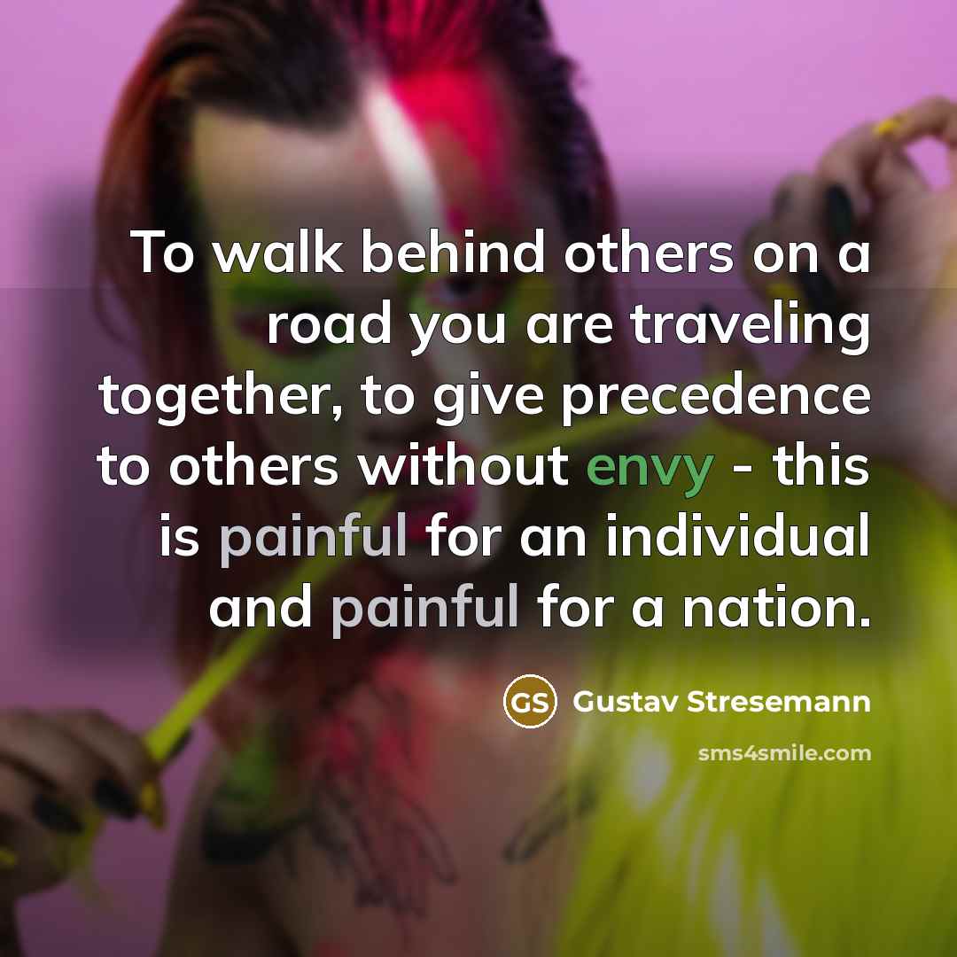 “To walk behind others on a road you are traveling…” quote by Gustav Stresemann