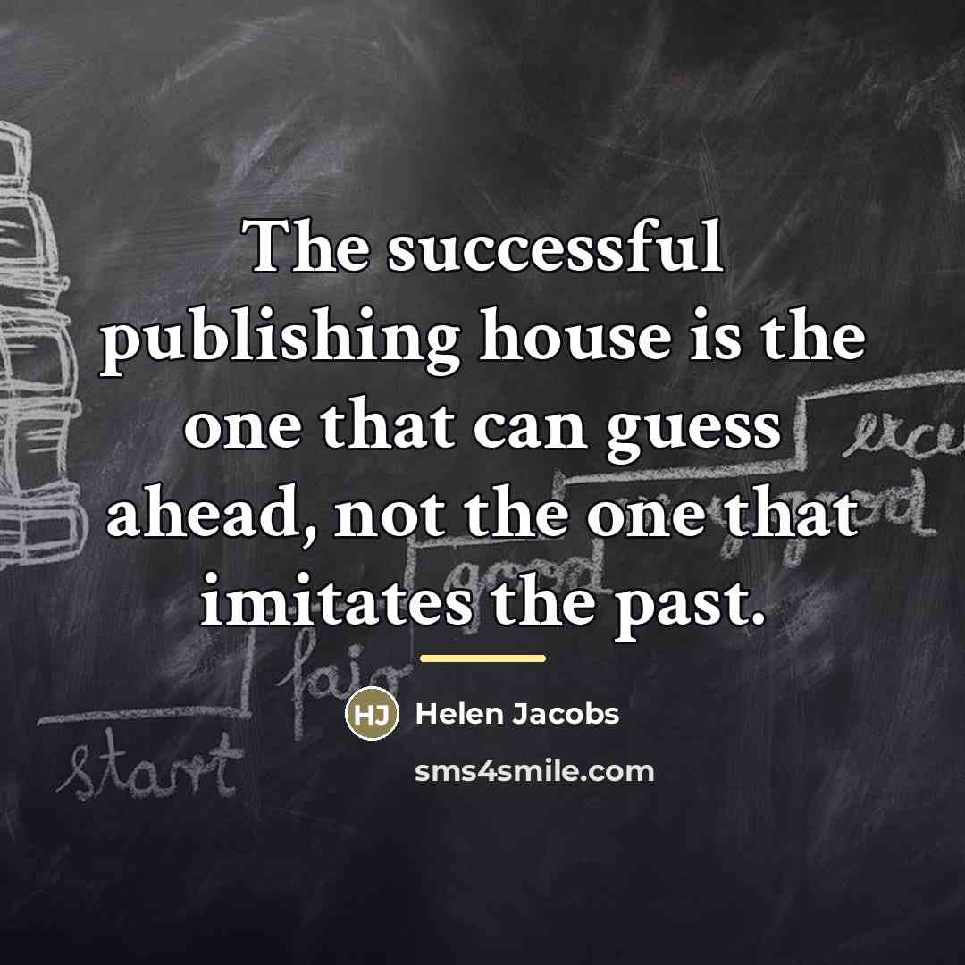 “The successful publishing house is the one that can guess…” quote by Helen Jacobs