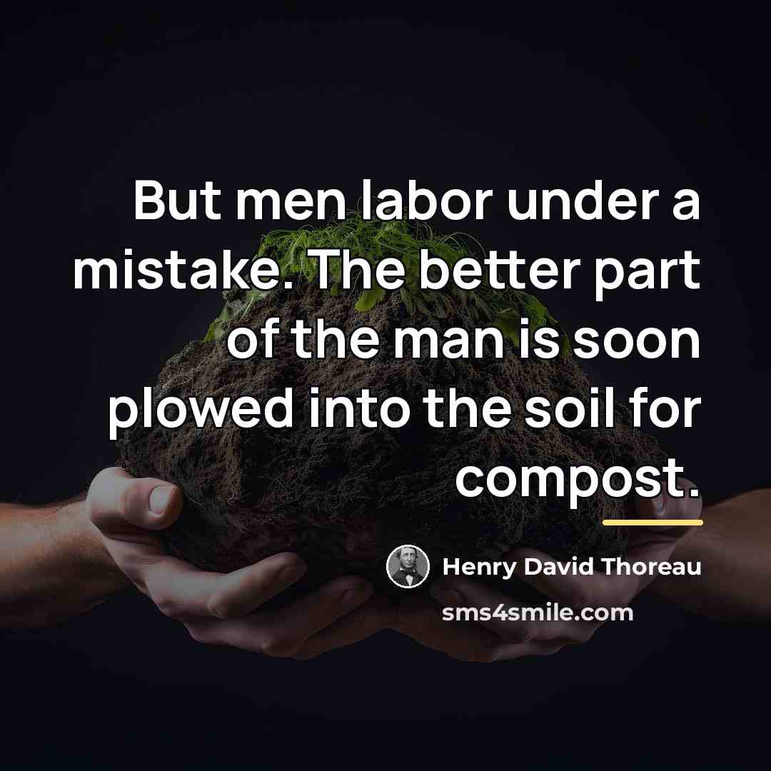 “But men labor under a mistake. The better part of…” quote by Henry David Thoreau