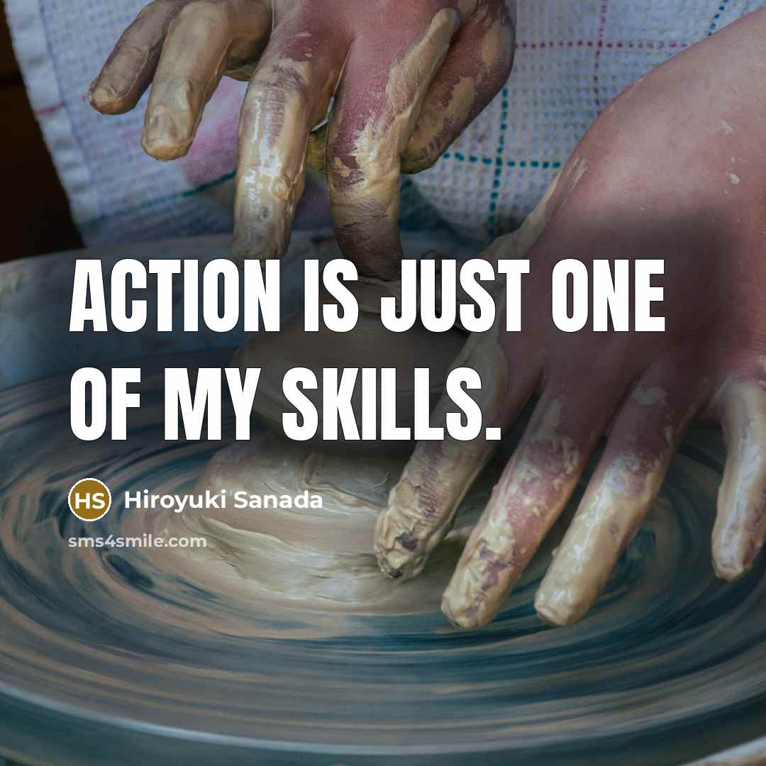 “Action is just one of my skills.…” quote by Hiroyuki Sanada