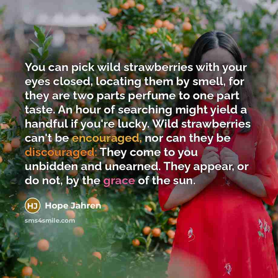 “You can pick wild strawberries with your eyes closed, locating…” quote by Hope Jahren