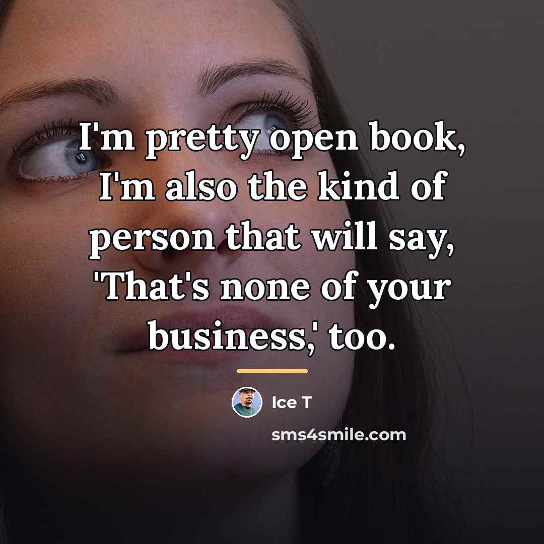 “I'm pretty open book, I'm also the kind of person…” quote by Ice T
