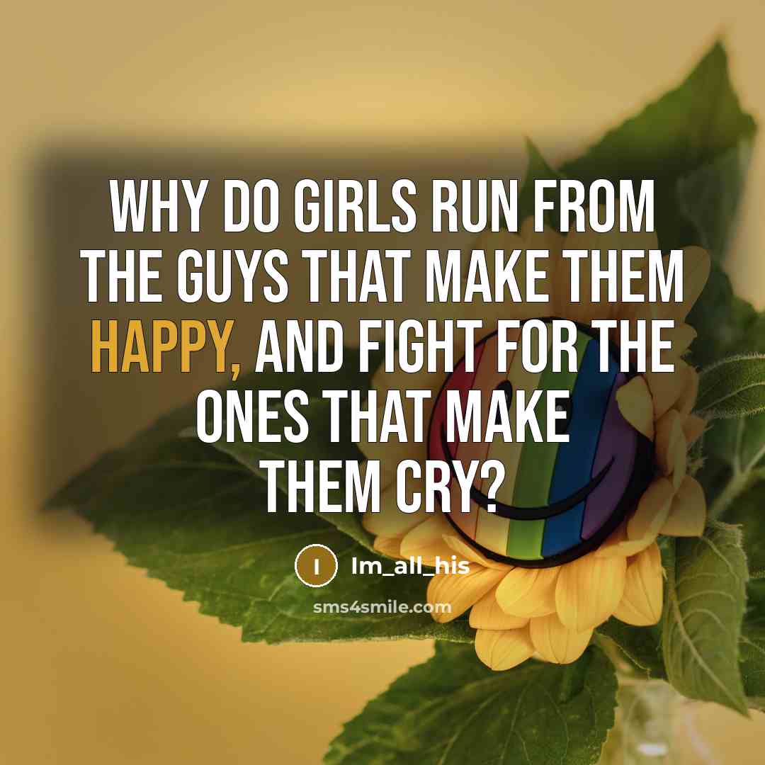 “Why do girls run from the guys that make them…” quote by Im_all_his
