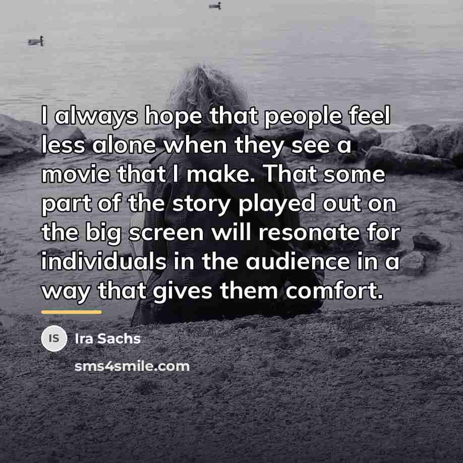 “I always hope that people feel less alone when they…” quote by Ira Sachs