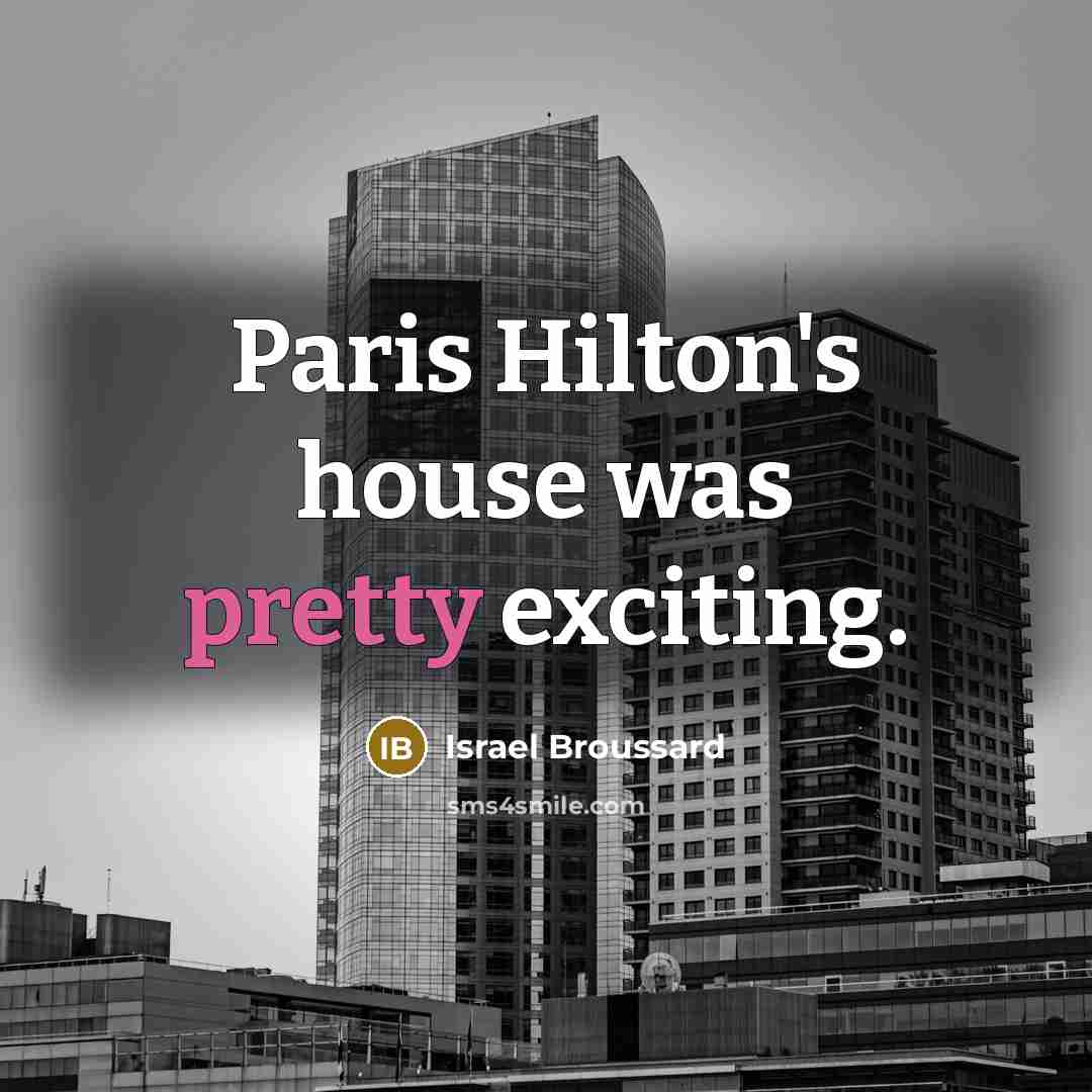 “Paris Hilton's house was pretty exciting.…” quote by Israel Broussard