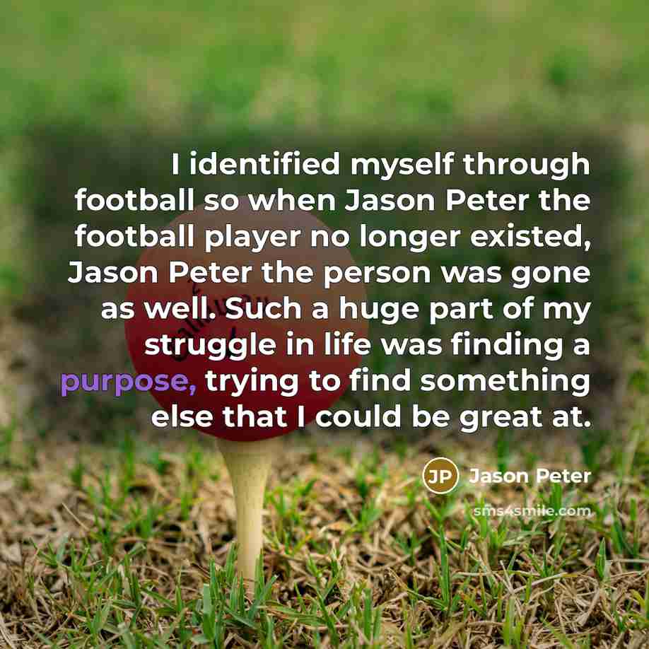 “I identified myself through football so when Jason Peter the…” quote by Jason Peter