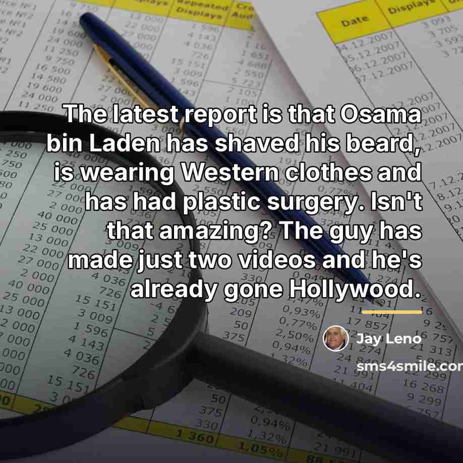“The latest report is that Osama bin Laden has shaved…” quote by Jay Leno