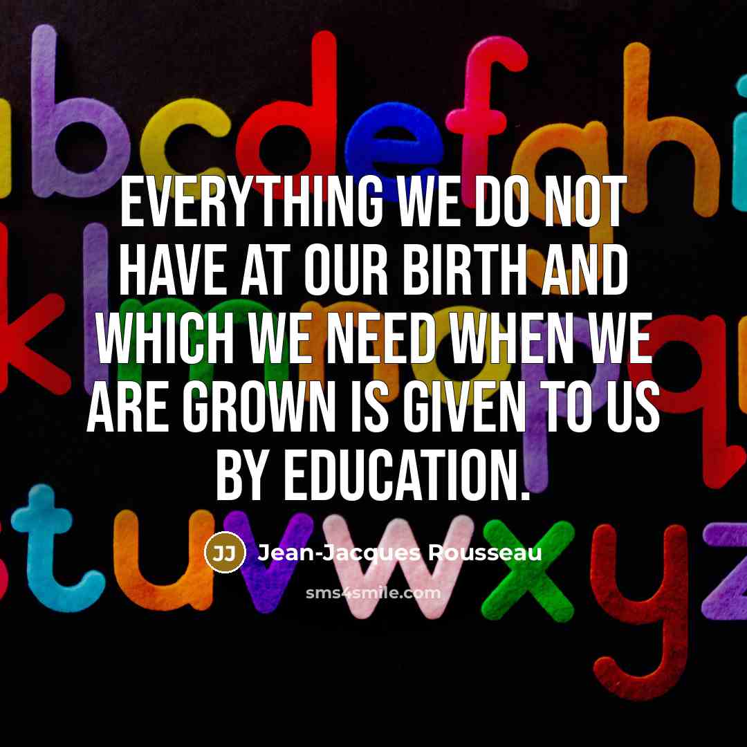 “Everything we do not have at our birth and which…” quote by Jean-Jacques Rousseau