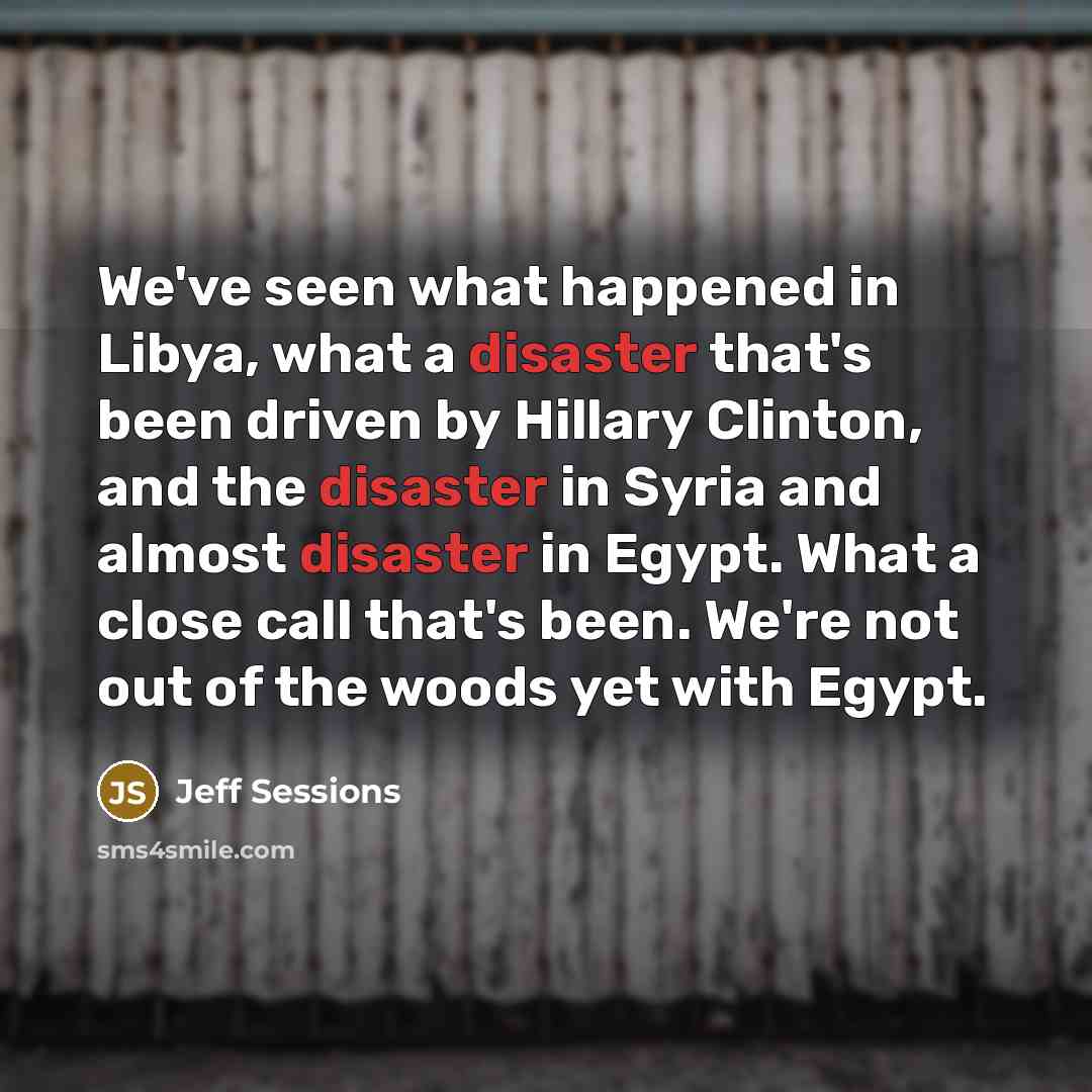 “We've seen what happened in Libya, what a disaster that's…” quote by Jeff Sessions