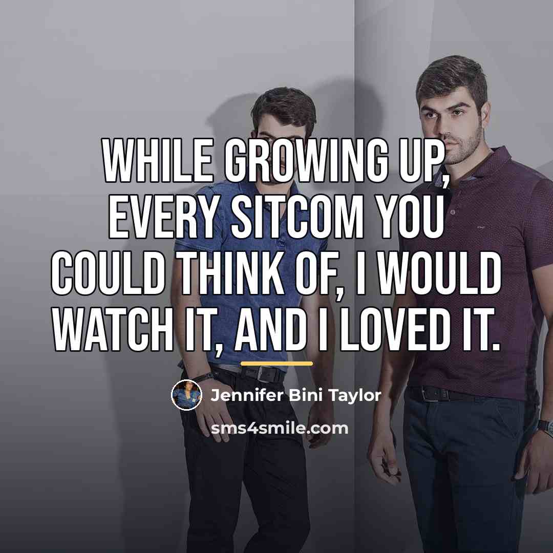 “While growing up, every sitcom you could think of, I…” quote by Jennifer Bini Taylor