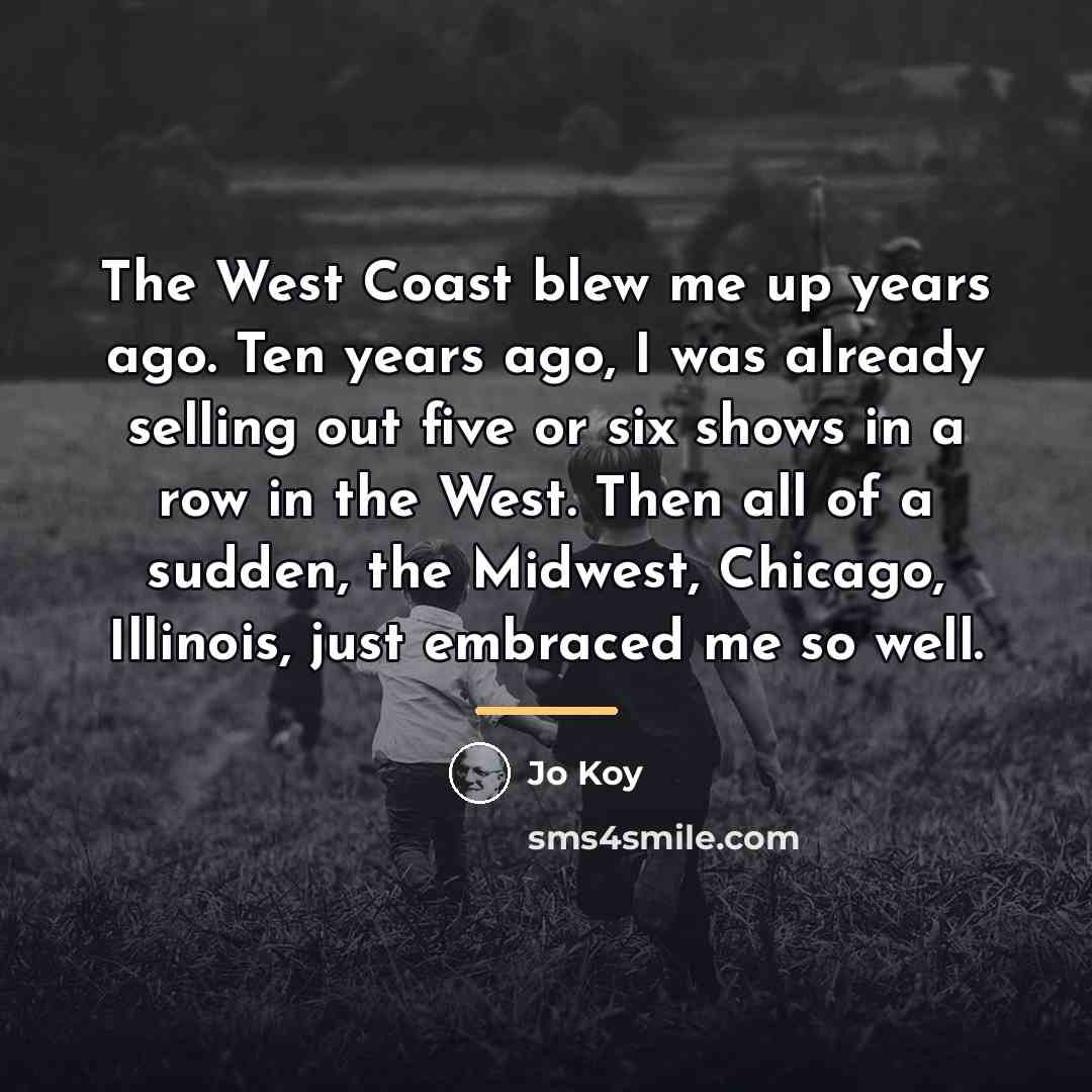 “The West Coast blew me up years ago. Ten years…” quote by Jo Koy