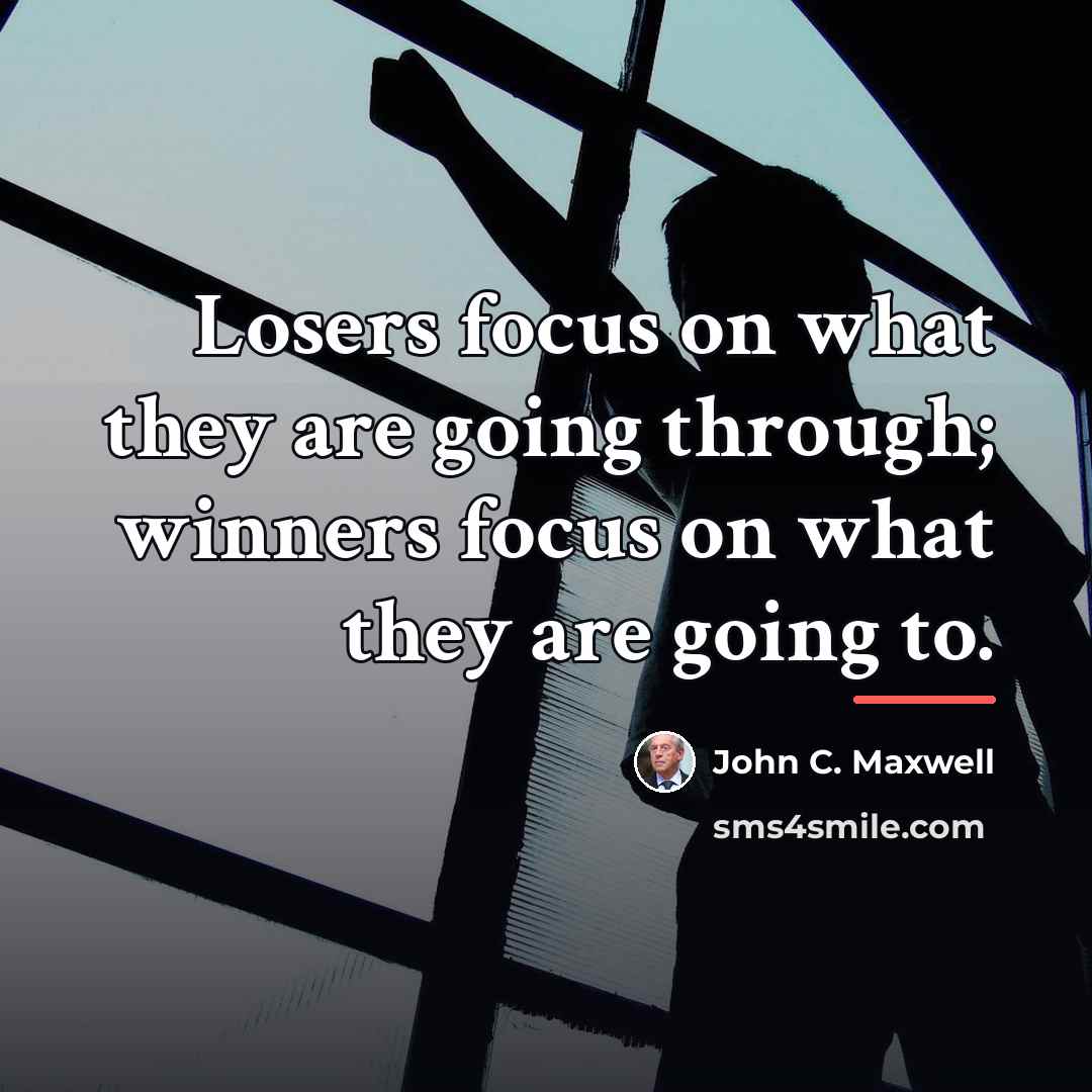 “Losers focus on what they are going through; winners focus…” quote by John C. Maxwell