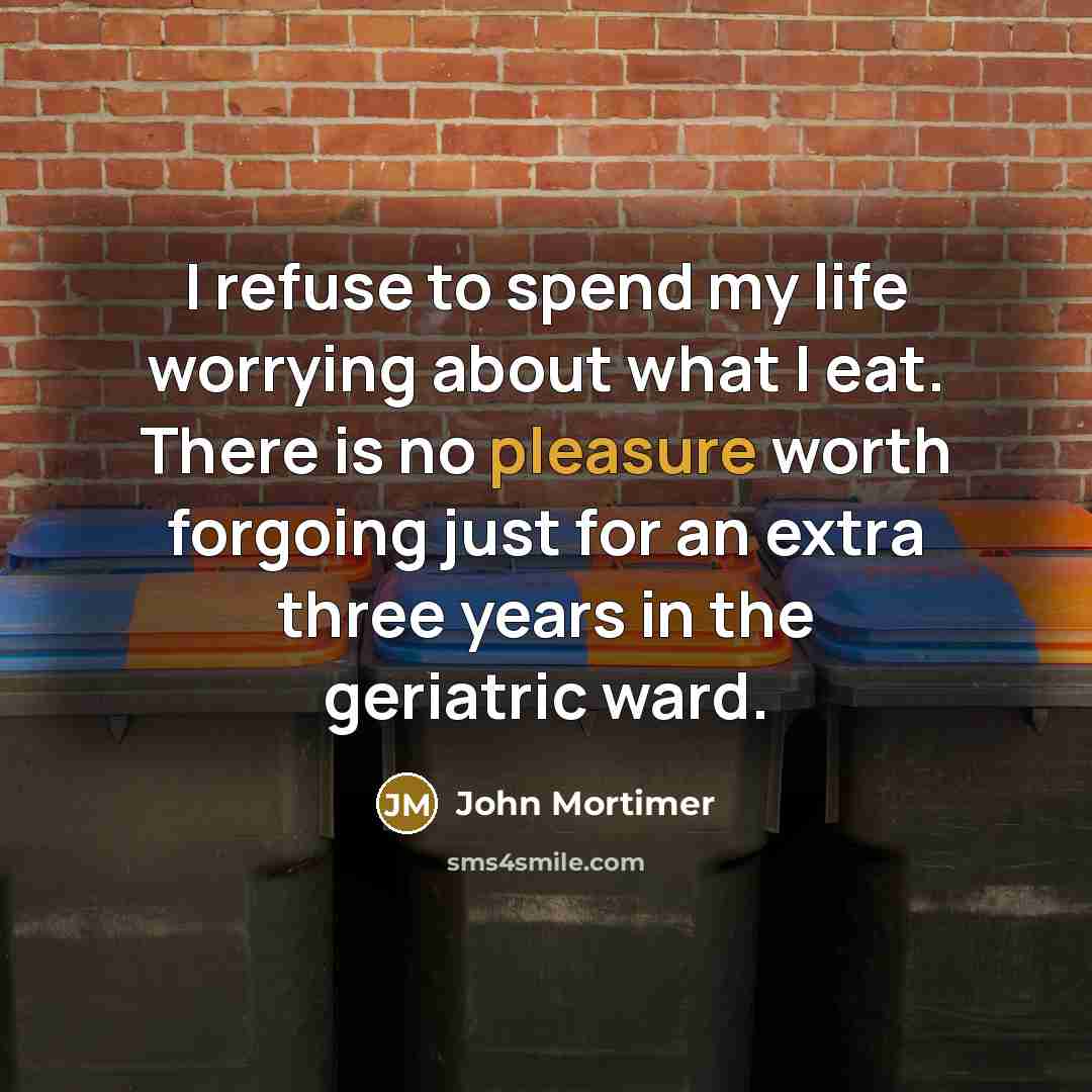 “I refuse to spend my life worrying about what I…” quote by John Mortimer