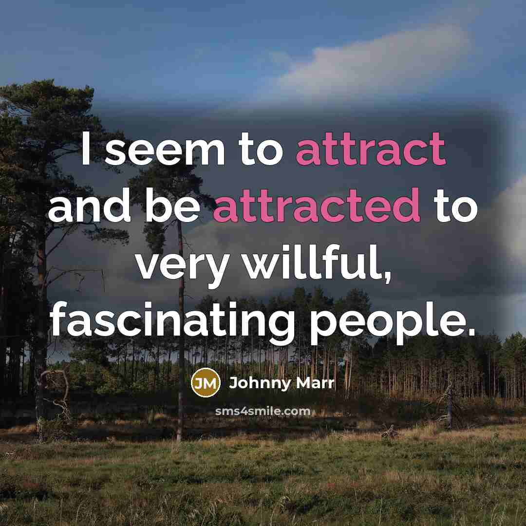 “I seem to attract and be attracted to very willful,…” quote by Johnny Marr