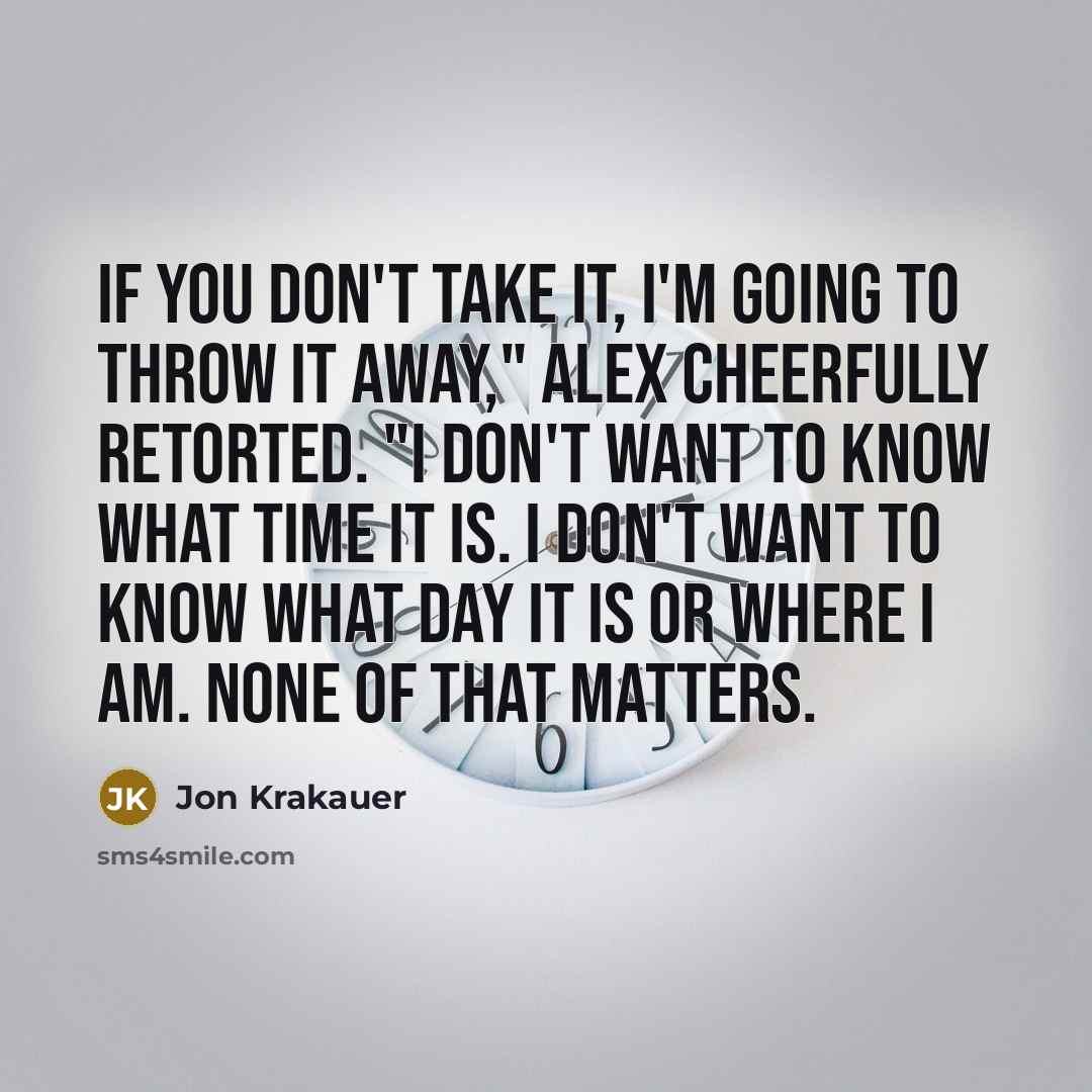 “If you don't take it, I'm going to throw it…” quote by Jon Krakauer