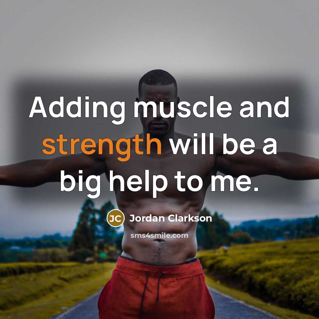 “Adding muscle and strength will be a big help to…” quote by Jordan Clarkson