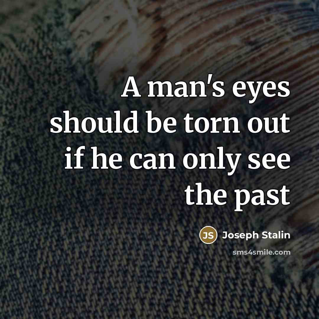 “A man's eyes should be torn out if he can…” quote by Joseph Stalin