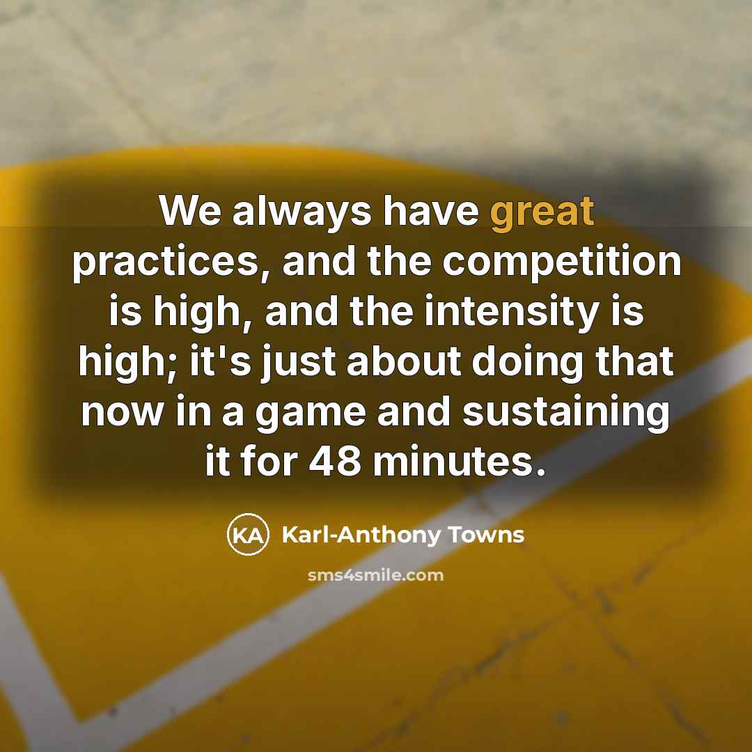 “We always have great practices, and the competition is high,…” quote by Karl-Anthony Towns