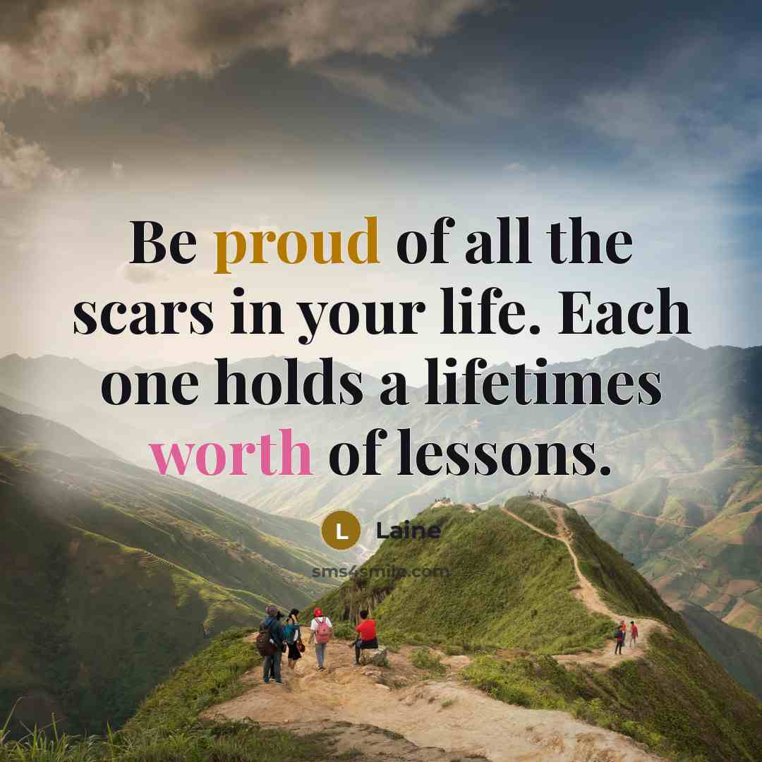 “Be proud of all the scars in your life. Each…” quote by Laine