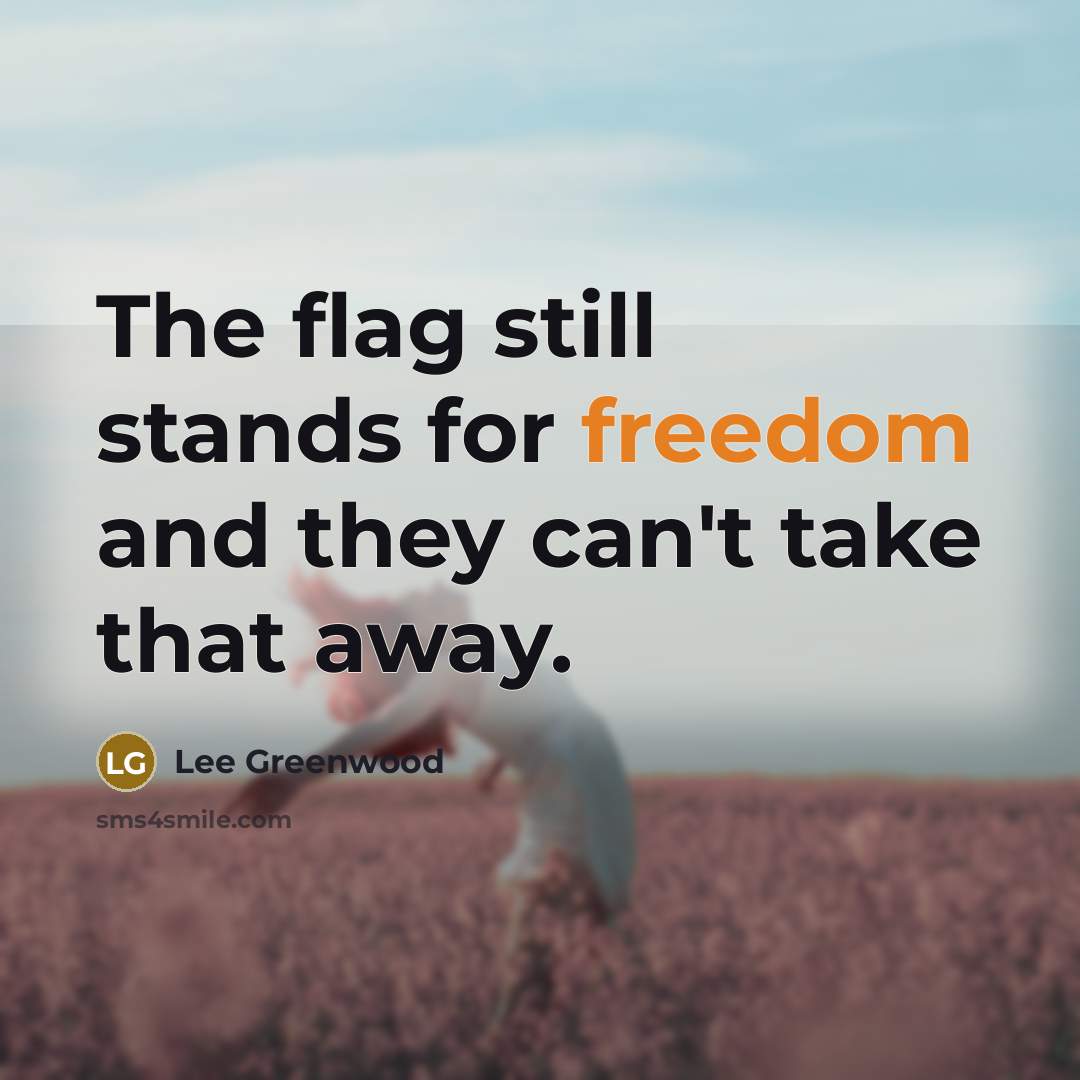 “The flag still stands for freedom and they can't take…” quote by Lee Greenwood