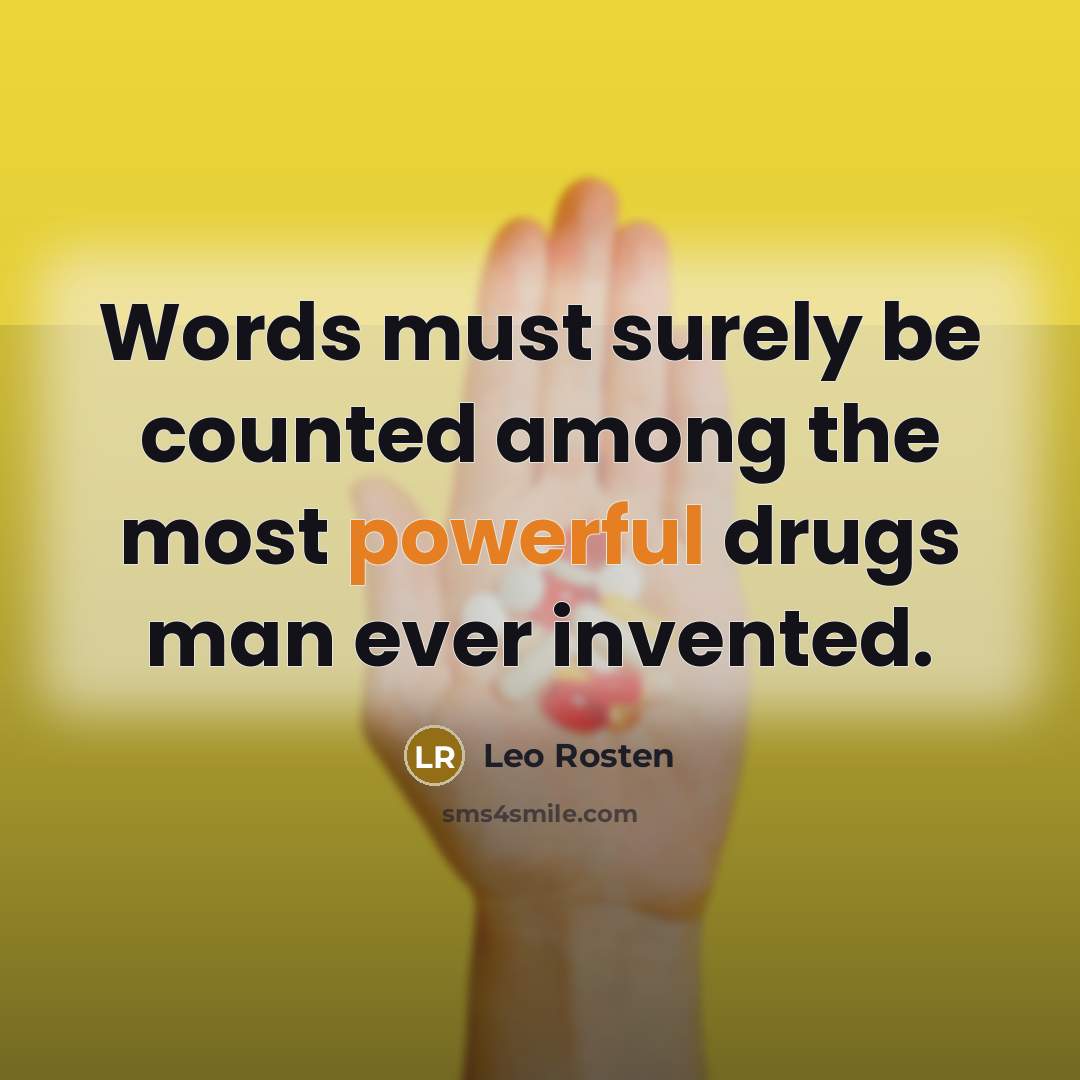 “Words must surely be counted among the most powerful drugs man ever invented.” quote by Leo Rosten
