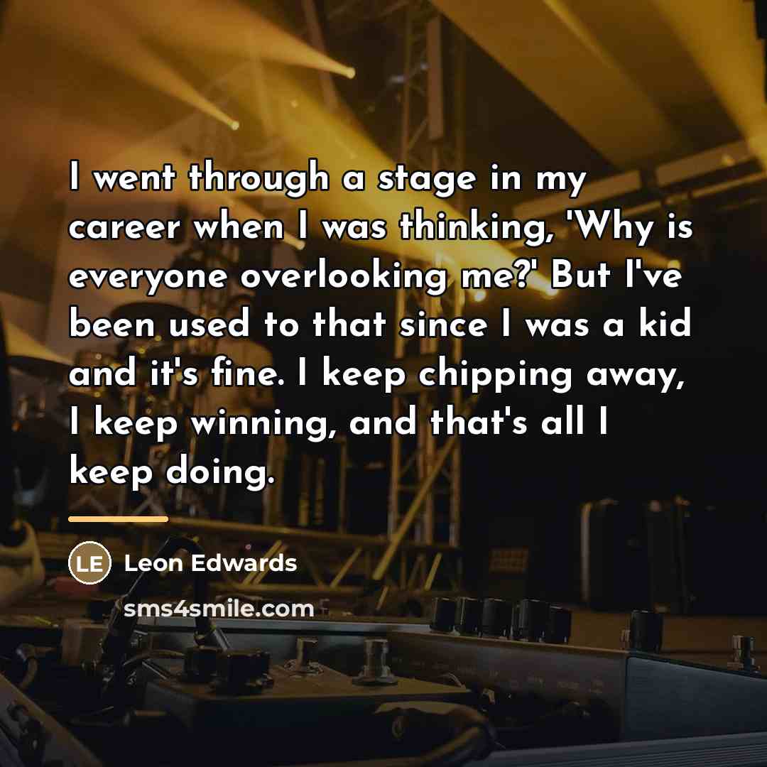 “I went through a stage in my career when I…” quote by Leon Edwards