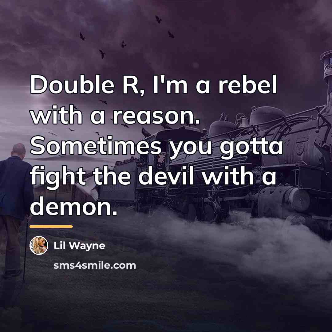 “Double R, I'm a rebel with a reason. Sometimes you…” quote by Lil Wayne