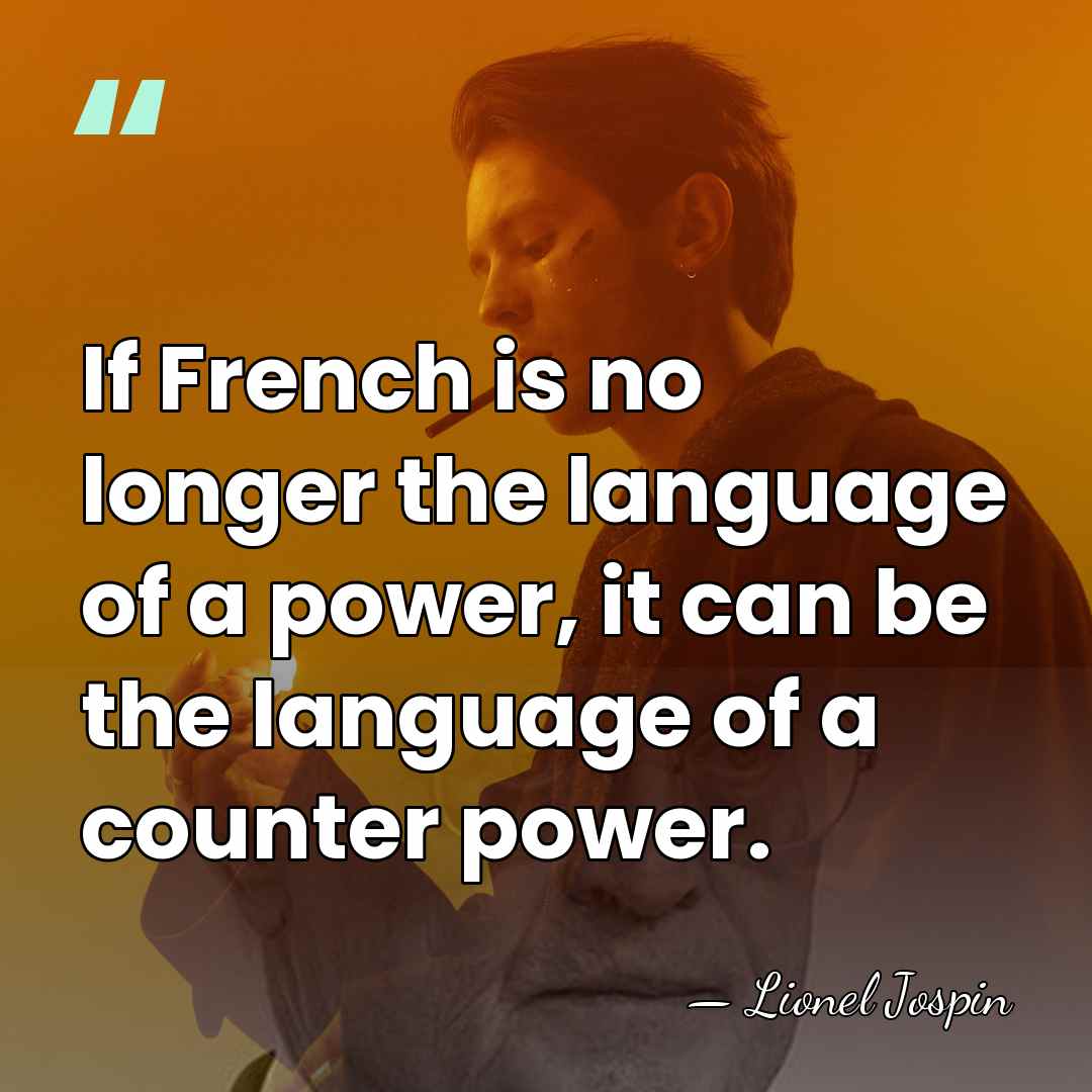 If French is no longer the language of a power, it can&hellip; - Lionel Jospin