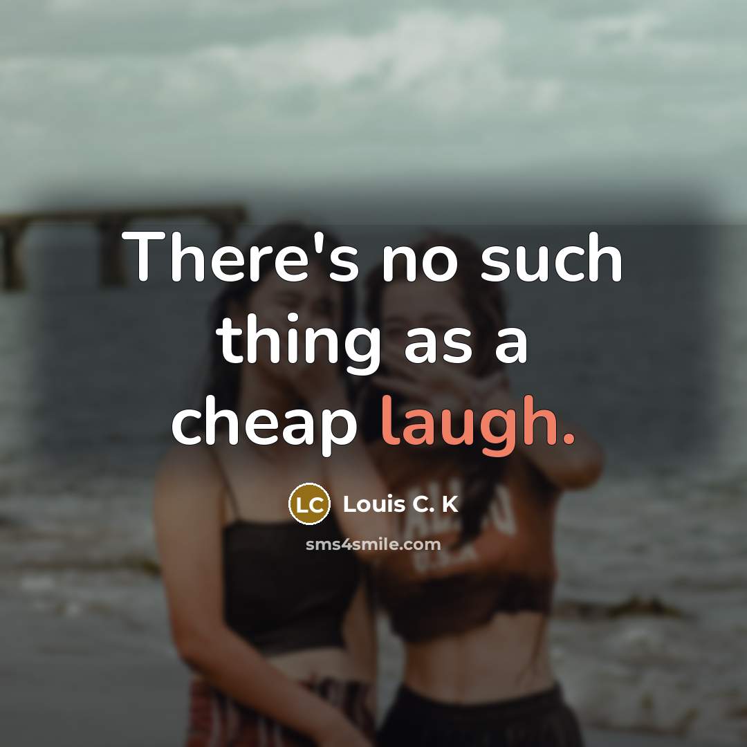 “There's no such thing as a cheap laugh.…” quote by Louis C. K