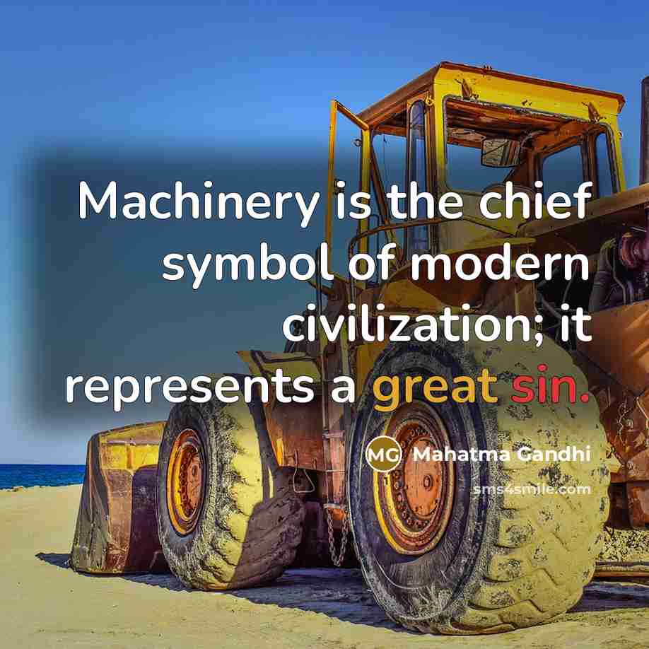 “Machinery is the chief symbol of modern civilization; it represents…” quote by Mahatma Gandhi