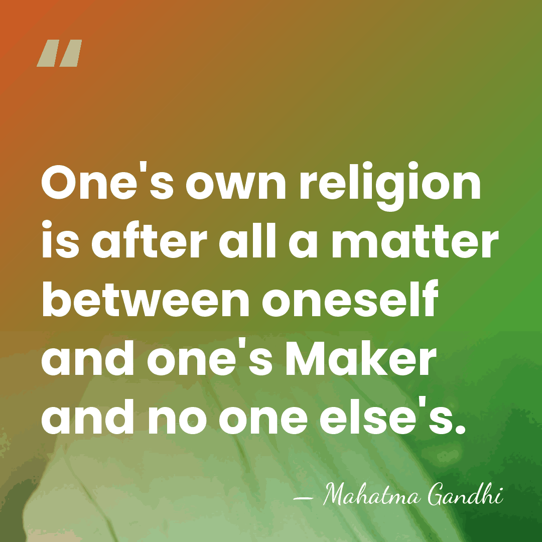 One's own religion is after all a matter between oneself and one's&hellip; - Mahatma Gandhi