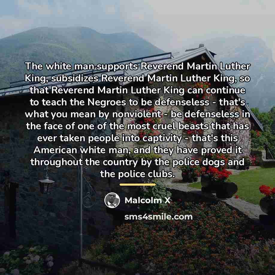 “The white man supports Reverend Martin Luther King, subsidizes Reverend…” quote by Malcolm X
