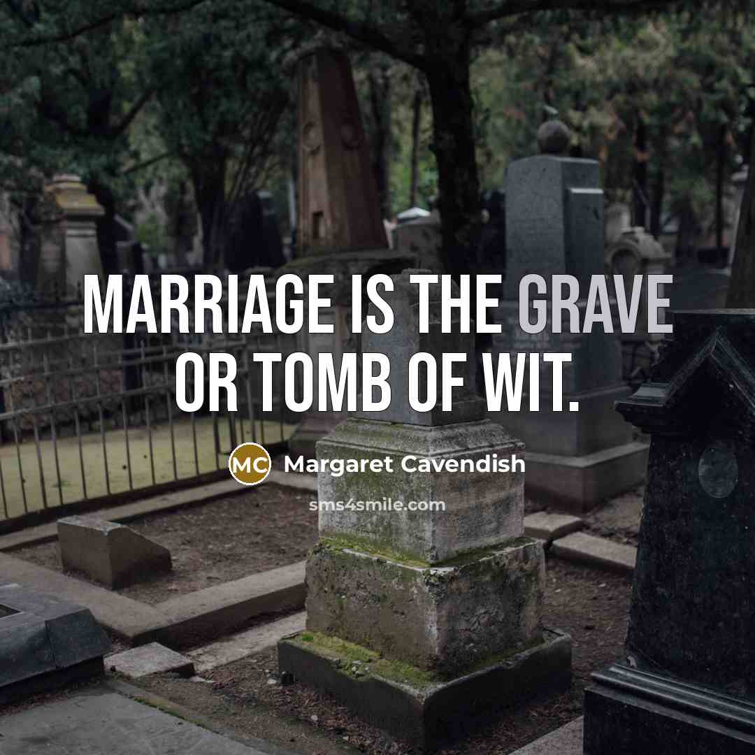 “Marriage is the grave or tomb of wit.…” quote by Margaret Cavendish