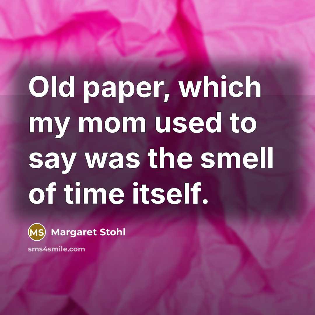 “Old paper, which my mom used to say was the…” quote by Margaret Stohl