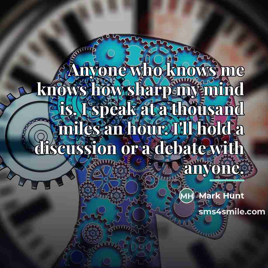 “Anyone who knows me knows how sharp my mind is.…” quote by Mark Hunt