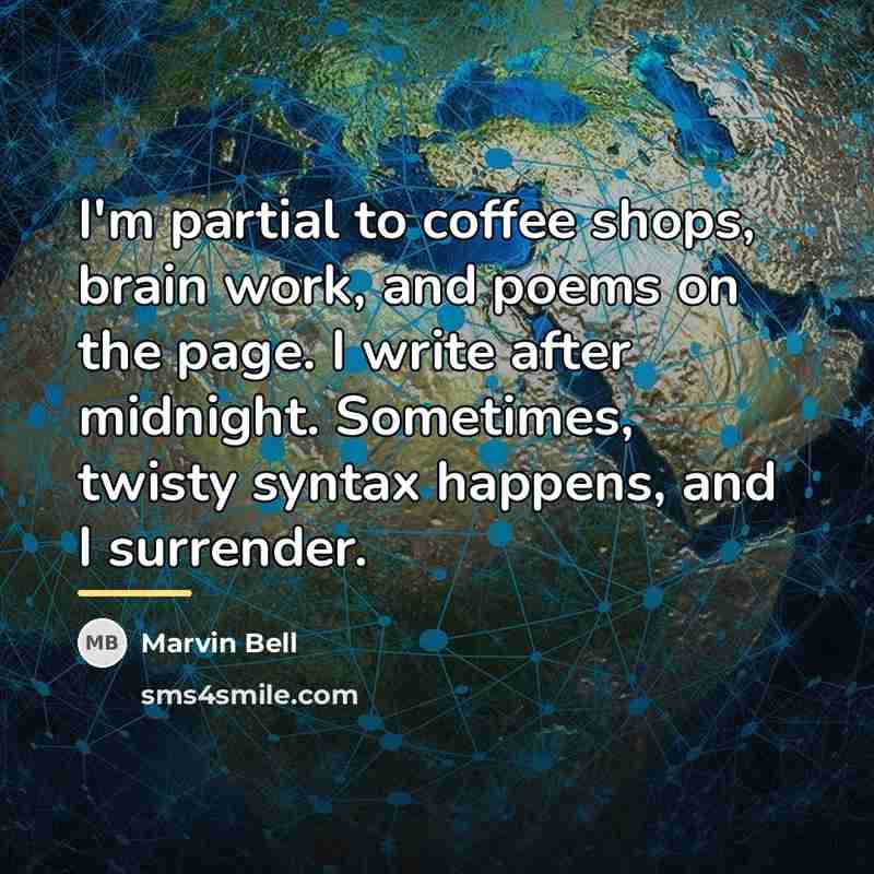 “I'm partial to coffee shops, brain work, and poems on…” quote by Marvin Bell