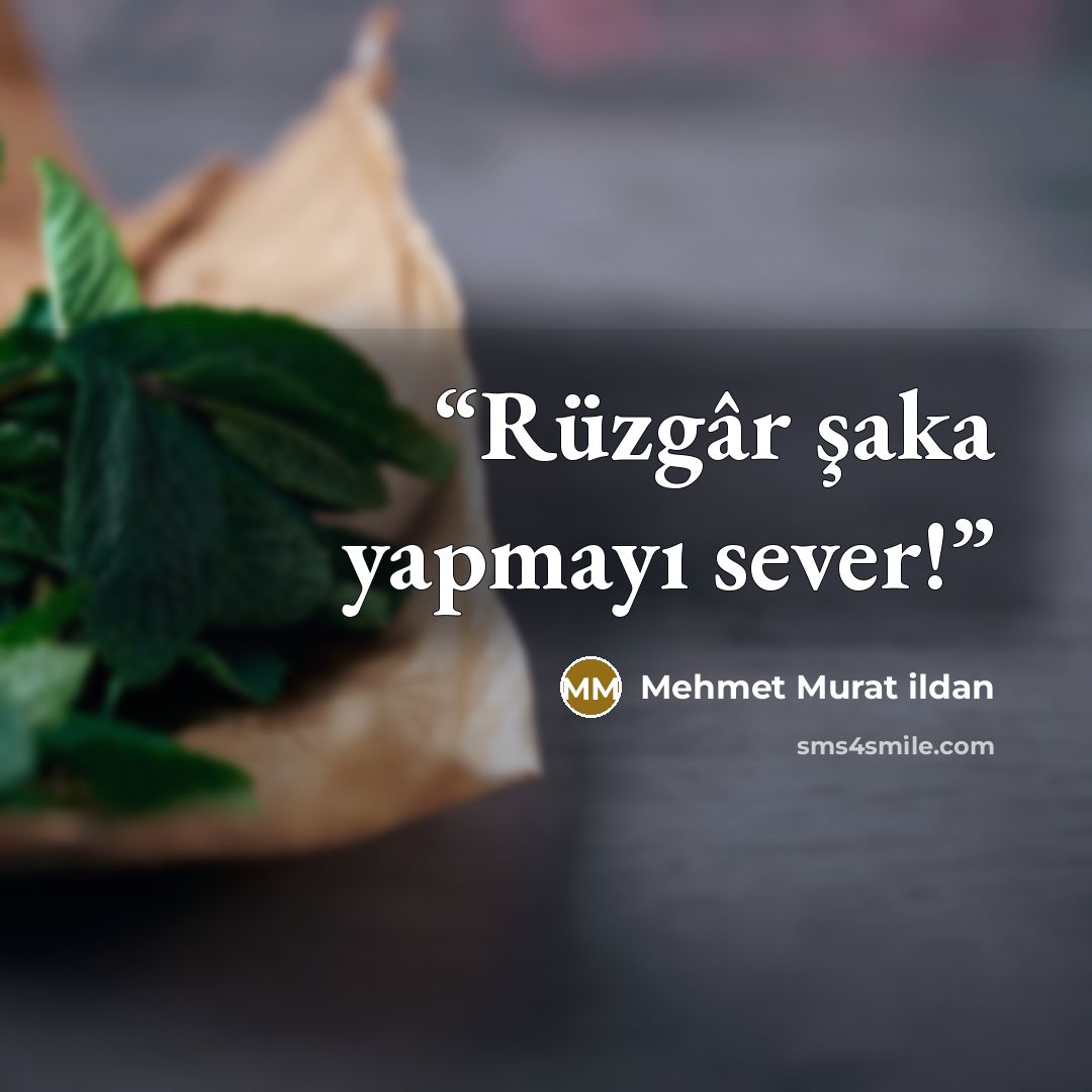 “Rüzgâr şaka yapmayı sever!” quote by Mehmet Murat ildan