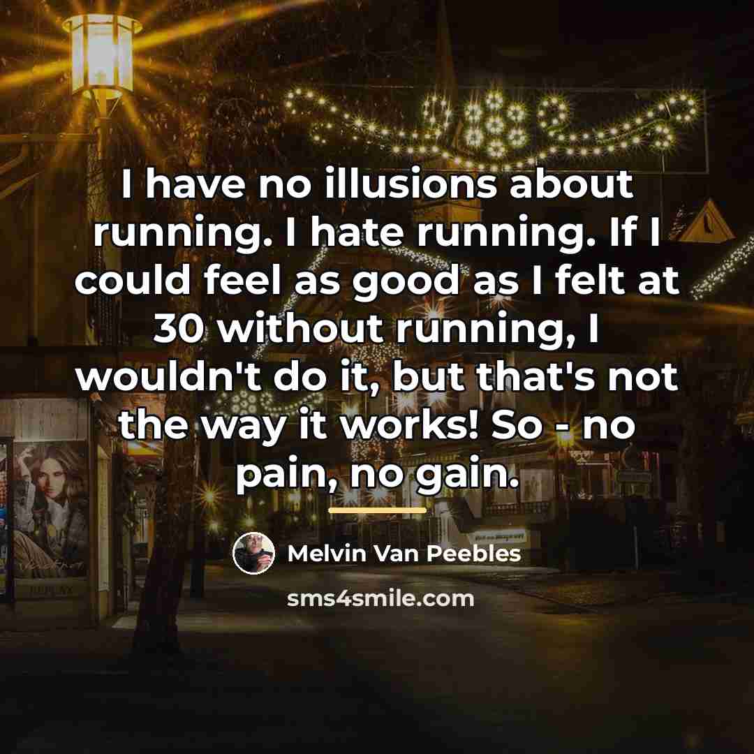 “I have no illusions about running. I hate running. If…” quote by Melvin Van Peebles