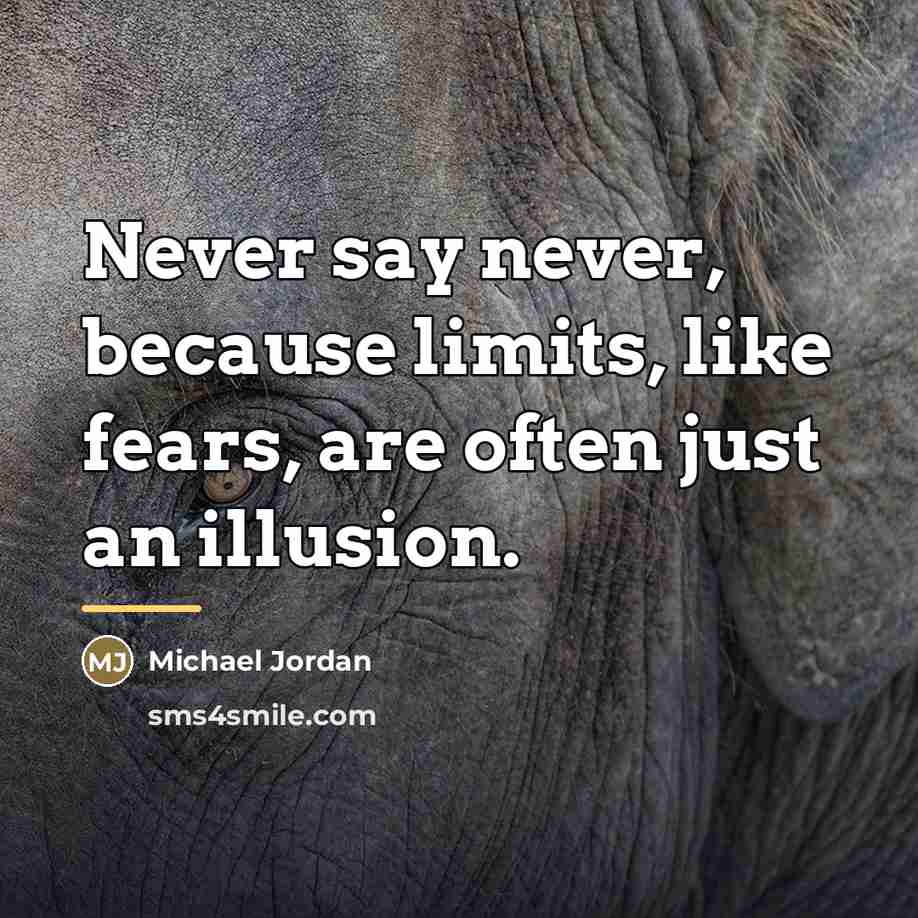 “Never say never, because limits, like fears, are often just…” quote by Michael Jordan