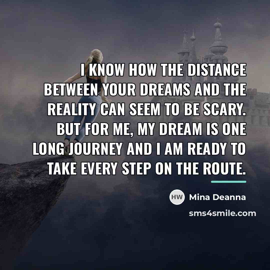 “I know how the distance between your dreams and the…” quote by Mina Deanna