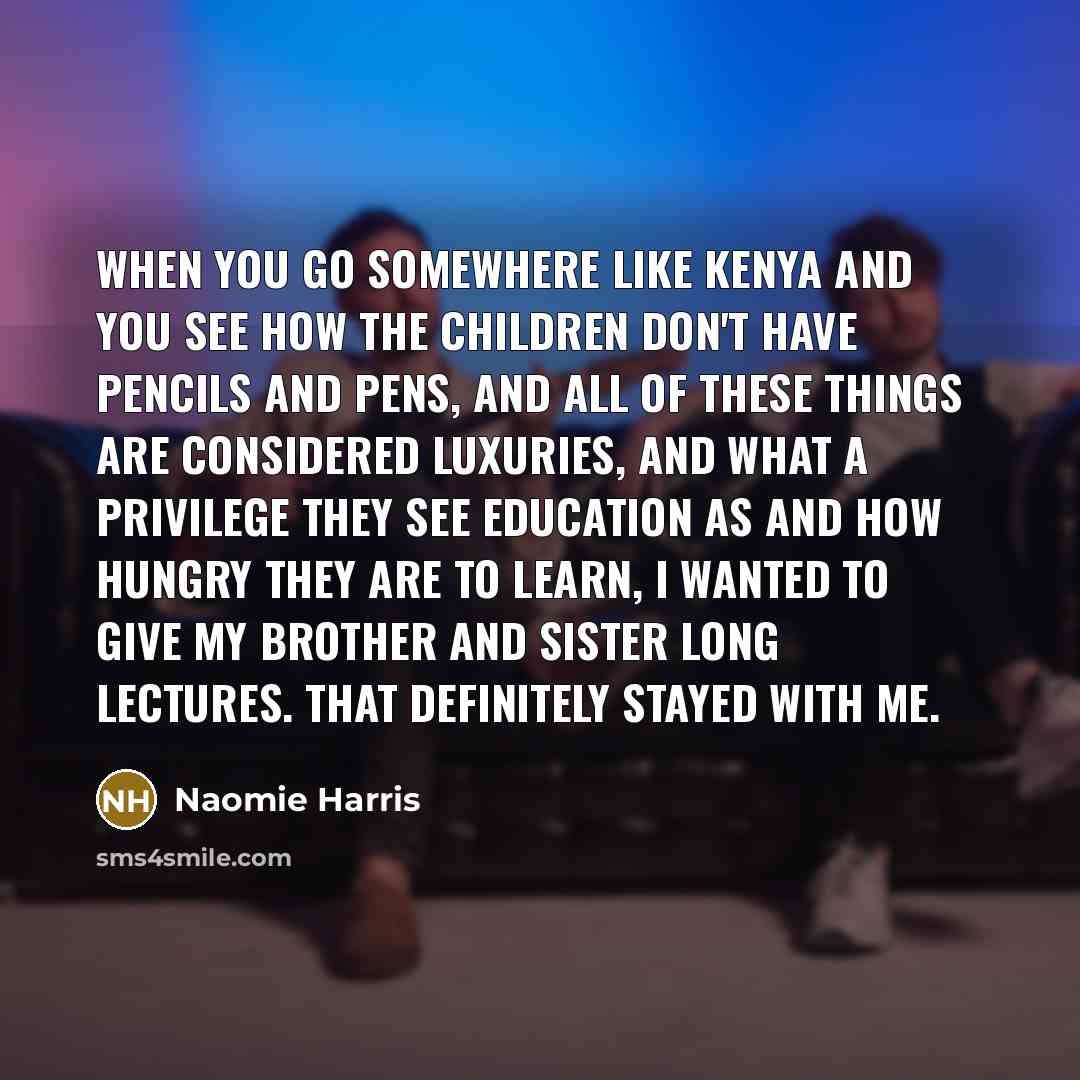 “When you go somewhere like Kenya and you see how…” quote by Naomie Harris