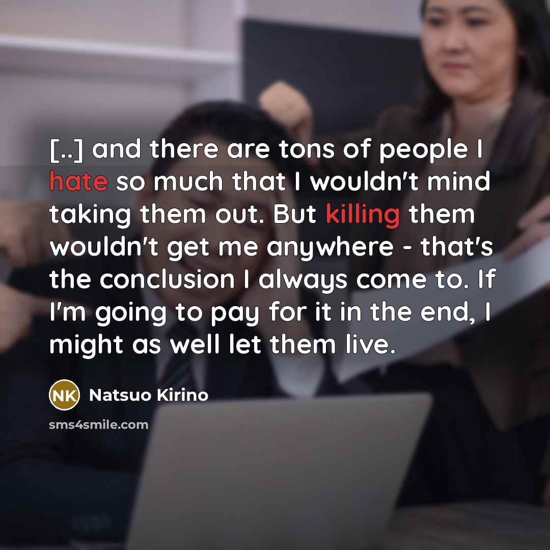 “[..] and there are tons of people I hate so…” quote by Natsuo Kirino